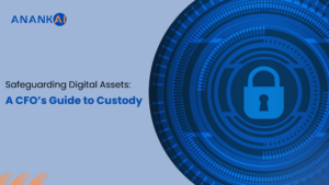 Safeguarding Digital Assets:  A CFO’s Guide to Custody