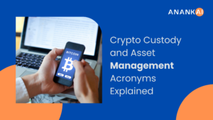 Crypto Custody and Asset Management Acronyms Explained