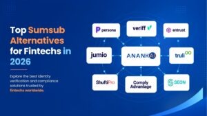 Top Sumsub Alternatives for Fintechs in 2026