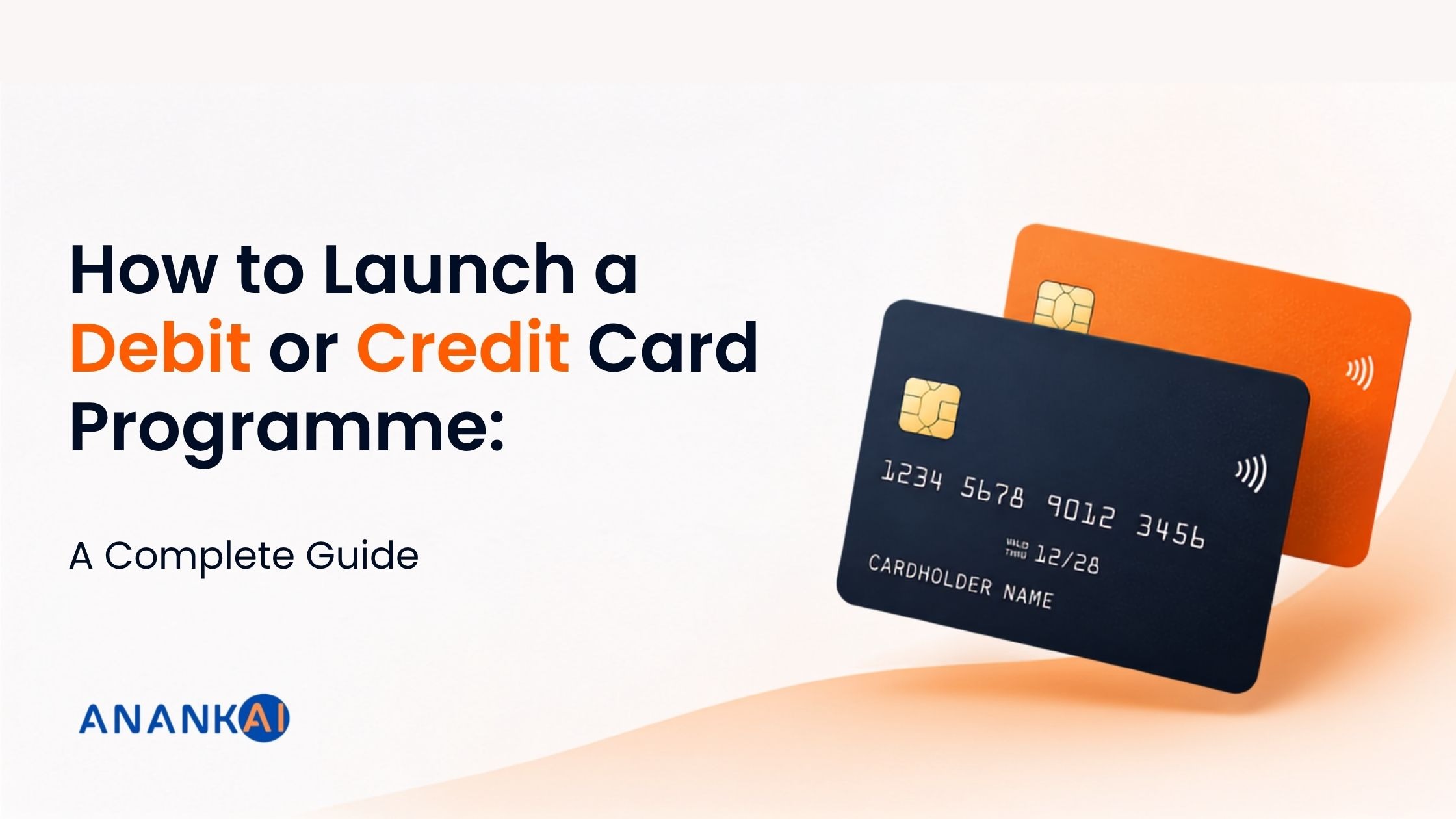 How to Launch a Debit or Credit Card Programme: A Step-by-Step Guide